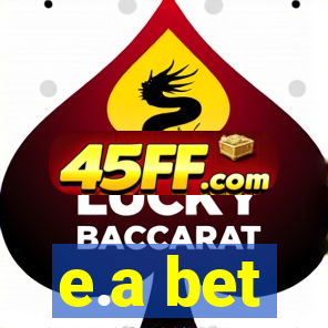 e.a bet